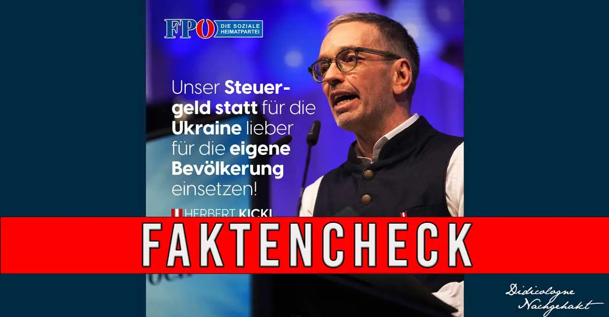 Politisches Sujet der FPÖ mit Herbert Kickl und dem Text: „Unser Steuergeld statt für die Ukraine lieber für die eigene Bevölkerung einsetzen!“. Quer darüber liegt ein markanter roter Balken mit der weißen Aufschrift FAKTENCHECK.