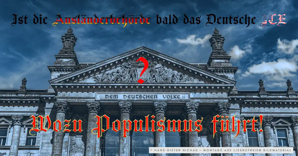 Reichstag mit Textoverlay: Ist die Ausländerbehörde bald das Deutsche ICE? Wozu Populismus führt!