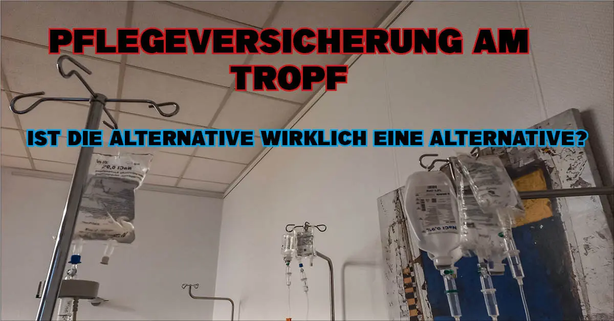 Tropfständer in Krankenhausraum mit Schriftzug: Pflegeversicherung am Tropf — Ist die Alternative wirklich eine Alternative?