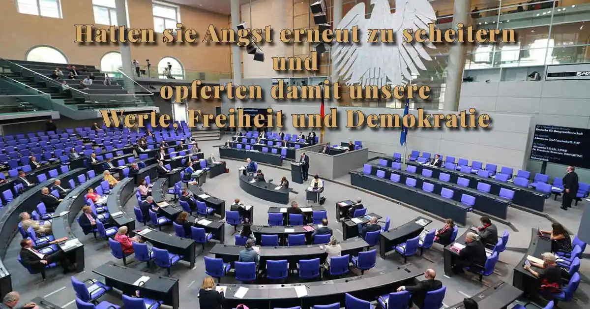Blick in den Plenarsaal des Bundestages mit dem Text: Hatten sie Angst erneut zu scheitern und opferten damit unsere Werte, Freiheit und Demokratie