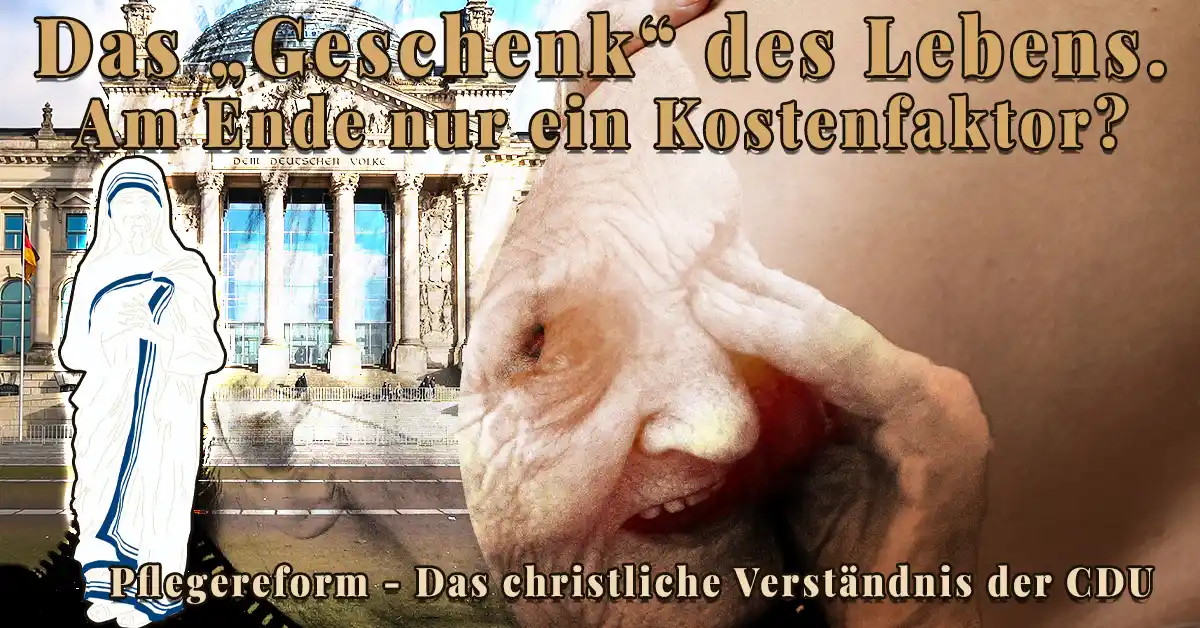 Reichstagsgebäude neben einer Illustration von Mutter Teresa und dem Gesicht einer alten Frau, Schriftzug „Das Geschenk des Lebens. Am Ende nur ein Kostenfaktor? – Pflegereform: Das christliche Verständnis der CDU“