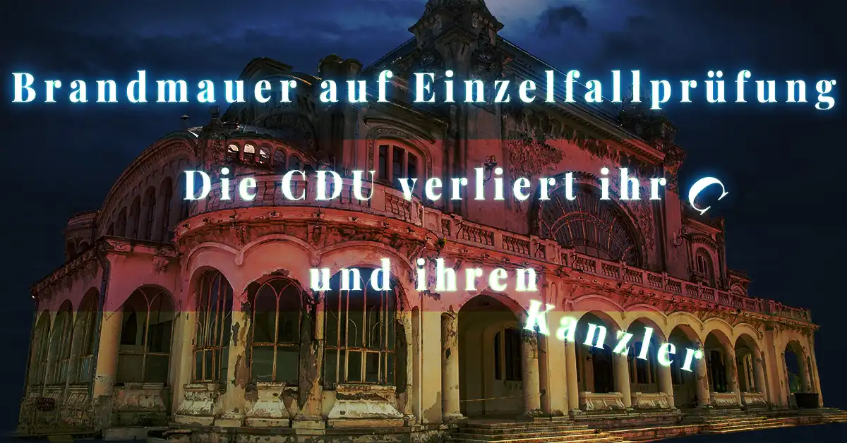 Verfallener Prachtbau bei Nacht in Schwarz-Rot-Gold mit Schriftzug Brandmauer auf Einzelfallprüfung, die CDU verliert ihr C